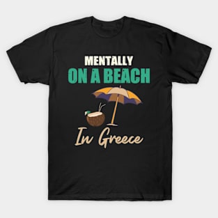 Mentally On A Beach In Greece T-Shirt